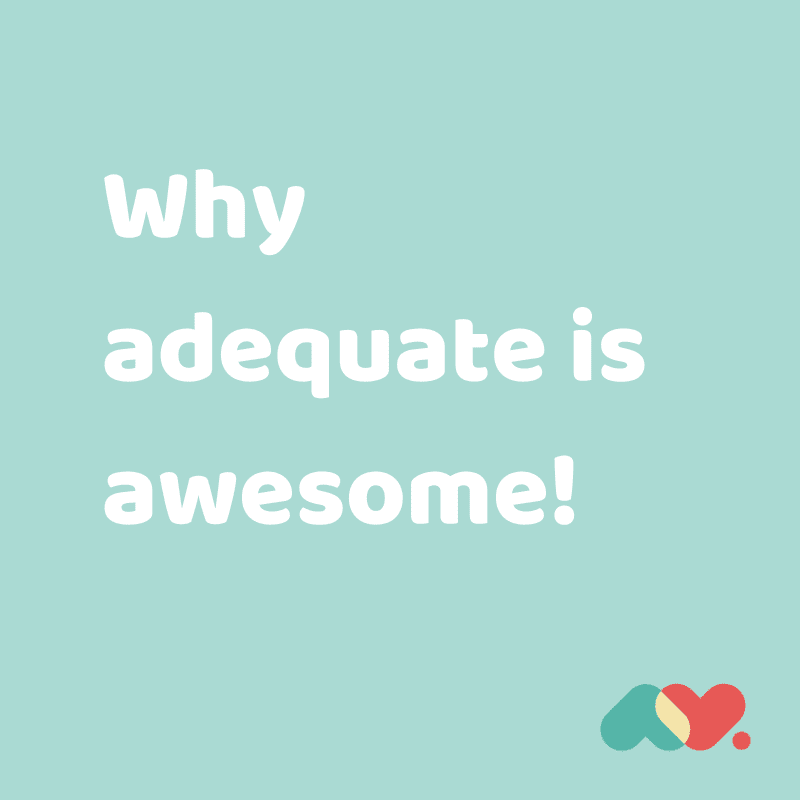 Why Adequate Is Awesome!