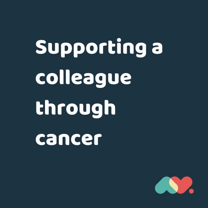 Supporting A Colleague Through Cancer