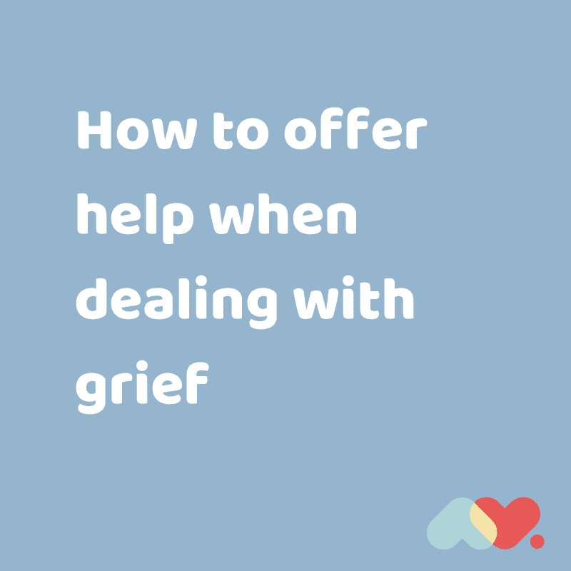 Dealing With Grief: How To Offer Help In The Most Difficult Times